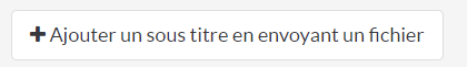 Bouton "Ajouter un sous titre en envoyant un fichier"