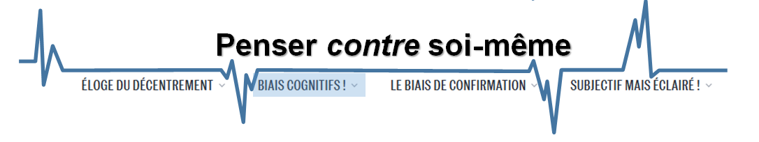 Cette bannière donne le titre général (penser contre soi-même) ainsi que celui de cette partie : biais cognitifs
