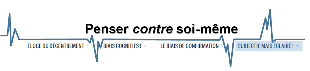 Cette bannière donne le titre général (penser contre soi-même) ainsi que celui de cette partie : subjectif, mais éclairé